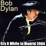 Bob Dylan: Cry A While In Madrid 2004 (Stringman Record)