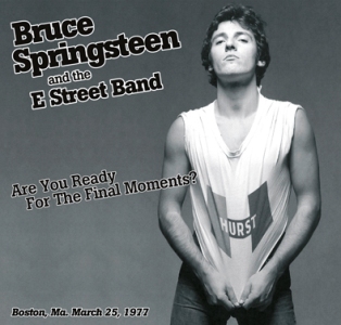 Bruce Springsteen: The Boston Godfather - The Definitive Boston March 1977 Tapes - Are You Ready For The Final Moments? (The Godfather Records)